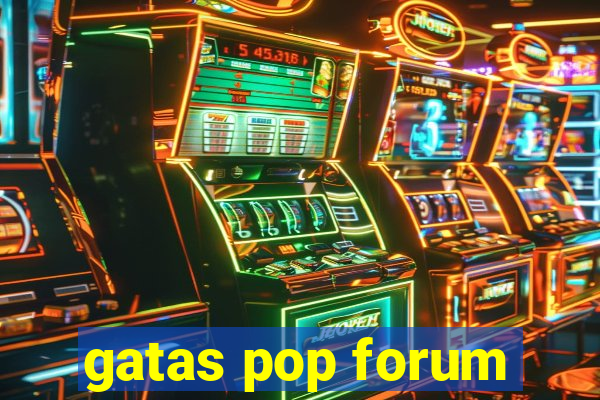 gatas pop forum